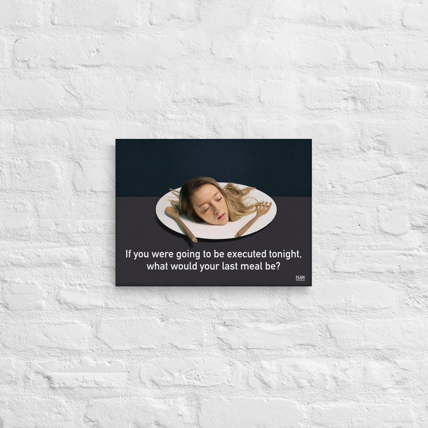 What Would Your Last Meal Be - Canvas Print