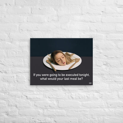 What Would Your Last Meal Be - Canvas Print