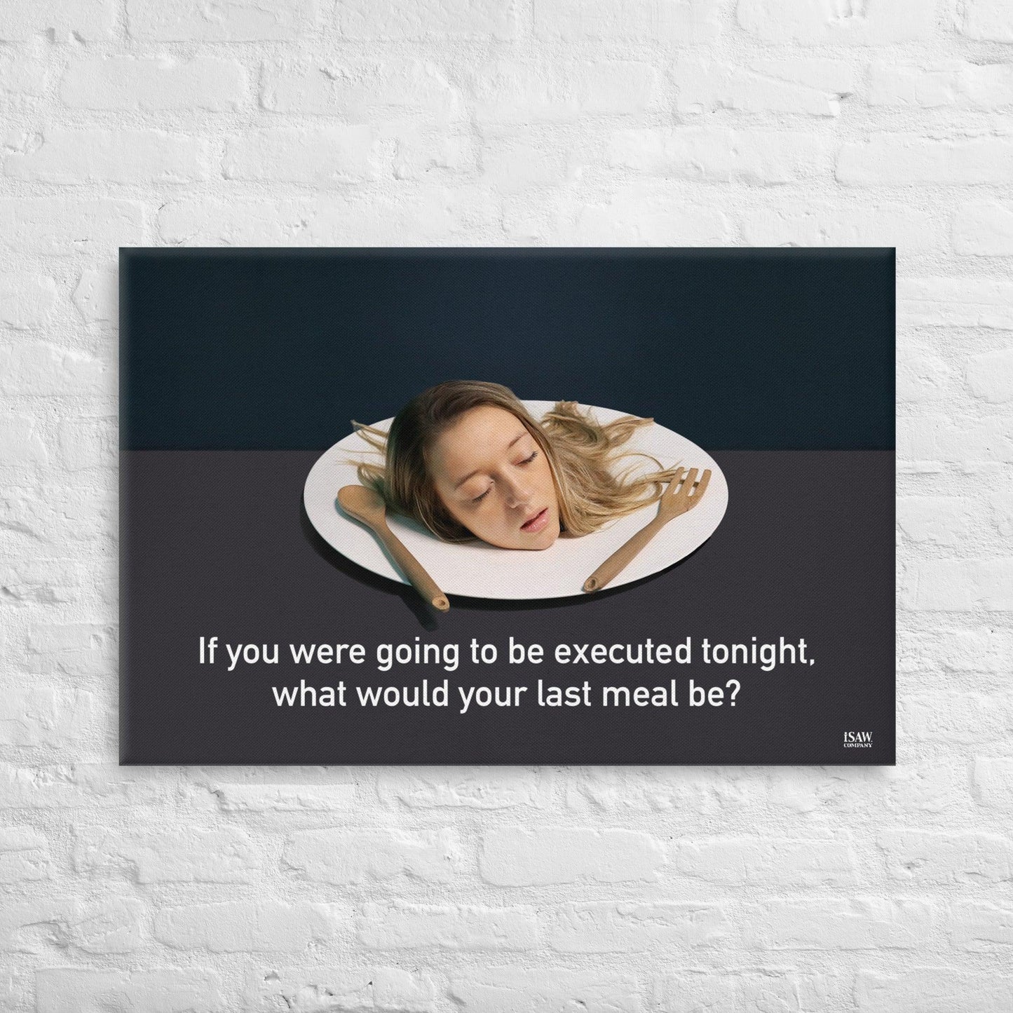 What Would Your Last Meal Be - Canvas Print
