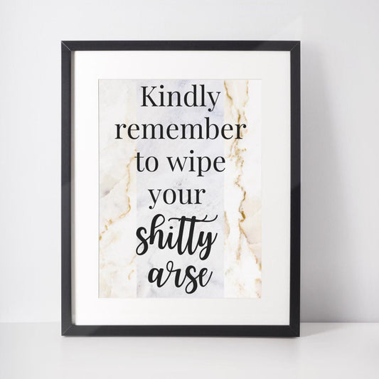 Kindly Remember To Wipe Your Shitty Arse Print