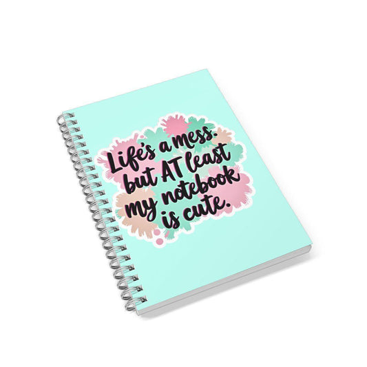 Life's A Mess but At Least My Notebook Is Cute Lined A5 Notebook