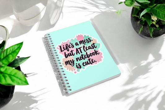 Life's A Mess but At Least My Notebook Is Cute Lined A5 Notebook