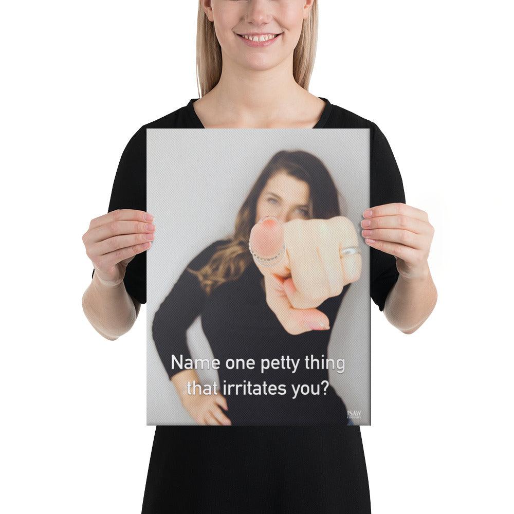 Name One Petty Thing That Irritates You - Canvas Print
