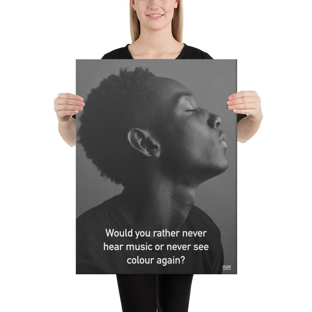 Never Hear Music or Never See Colour - Canvas Print