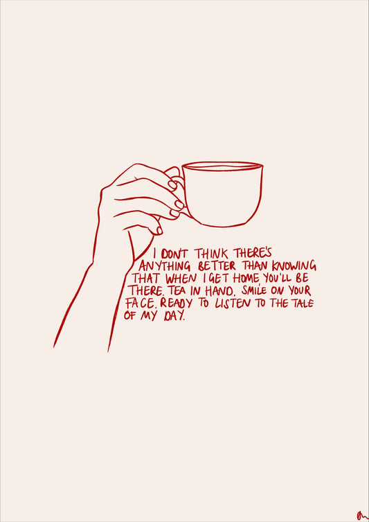 Anything Better | Cup of Tea Romantic Relatable Quote Print