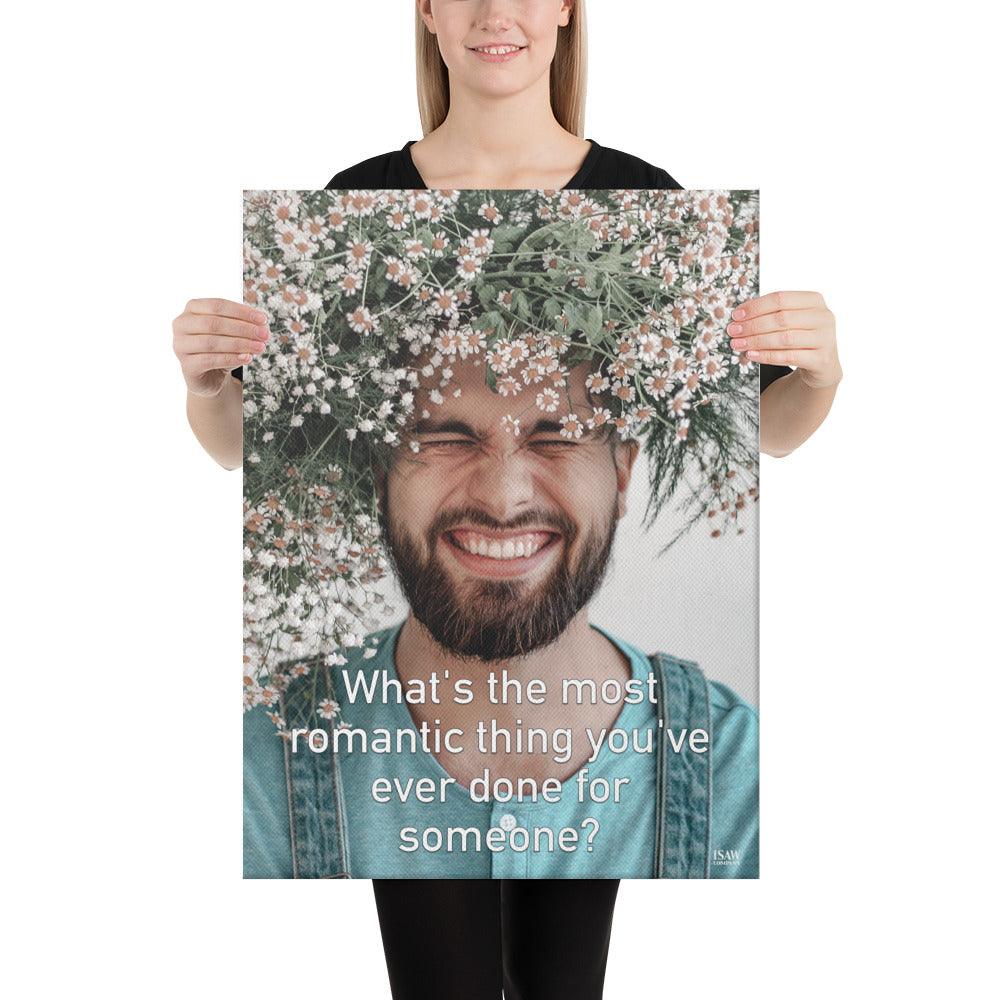 The Most Romantic Thing You've Ever Done - Canvas Print