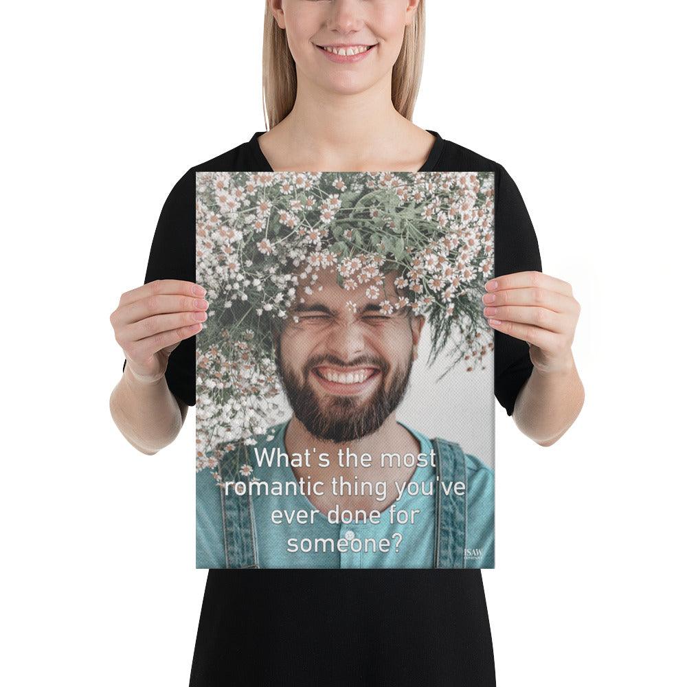 The Most Romantic Thing You've Ever Done - Canvas Print