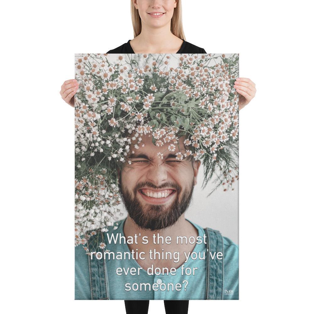 The Most Romantic Thing You've Ever Done - Canvas Print