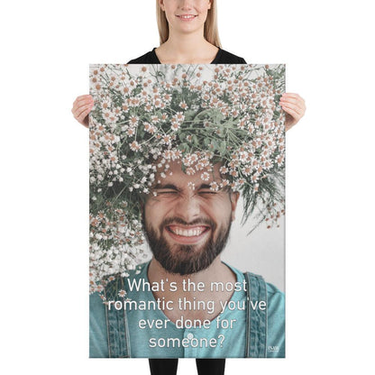 The Most Romantic Thing You've Ever Done - Canvas Print