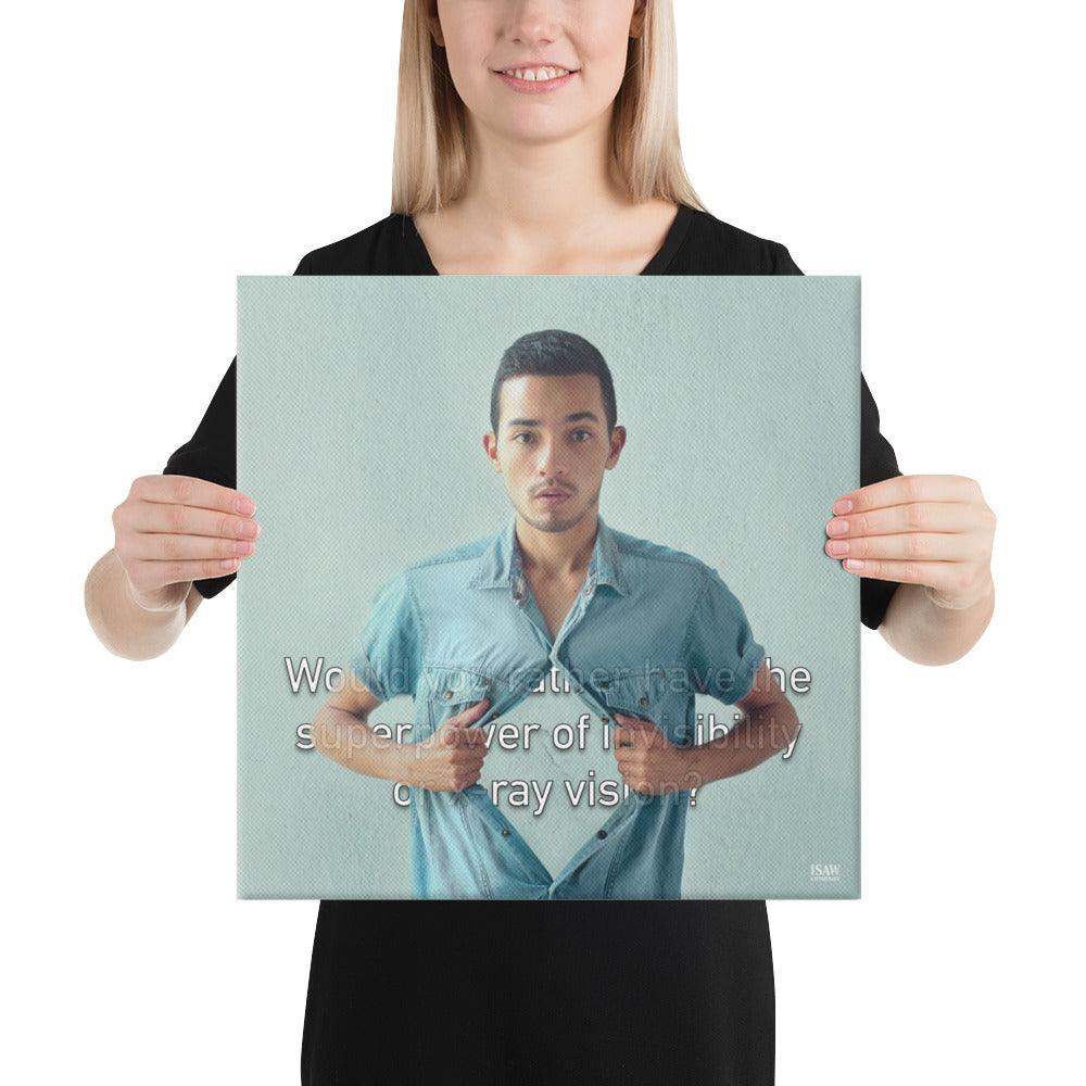 Invisibility or X-Ray Vision - Canvas Print