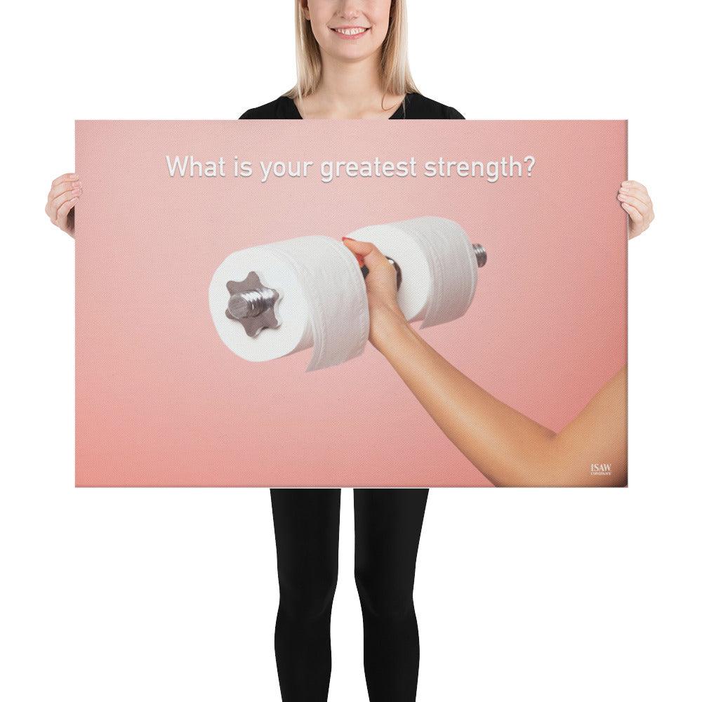 What Is Your Greatest Strength - Canvas Print