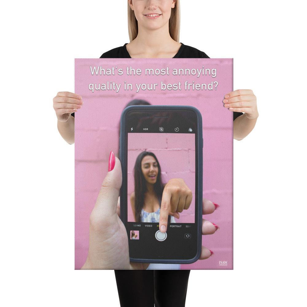 The Most Annoying Quality In Your Best Friend - Canvas Print