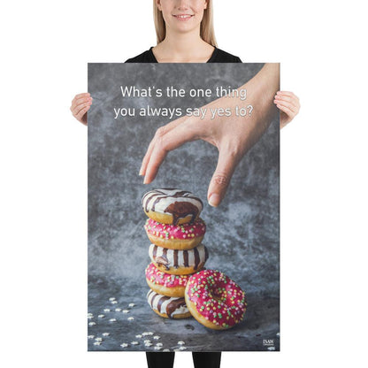 What's The One Thing You Always Say Yes To - Canvas Print