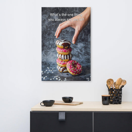 What's The One Thing You Always Say Yes To - Canvas Print