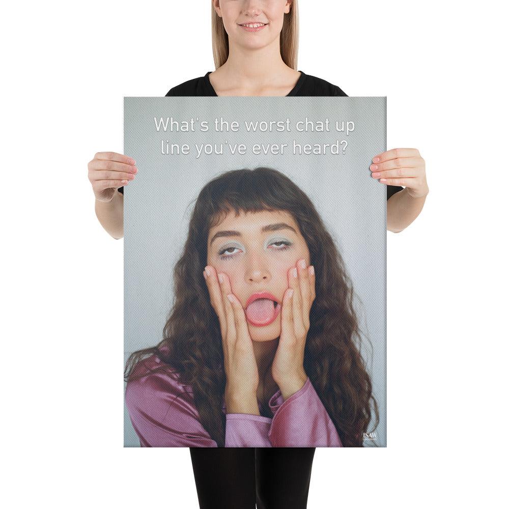 The Worst Chat Up Line You've Ever Heard - Canvas Print