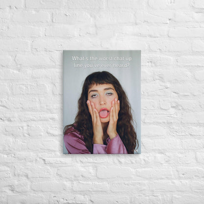 The Worst Chat Up Line You've Ever Heard - Canvas Print