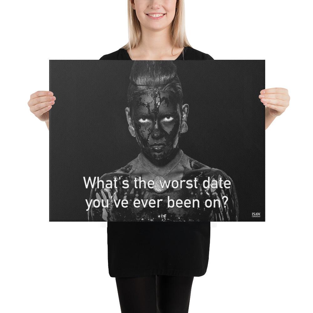 What's The Worst Date You've Ever Been On - Canvas Print