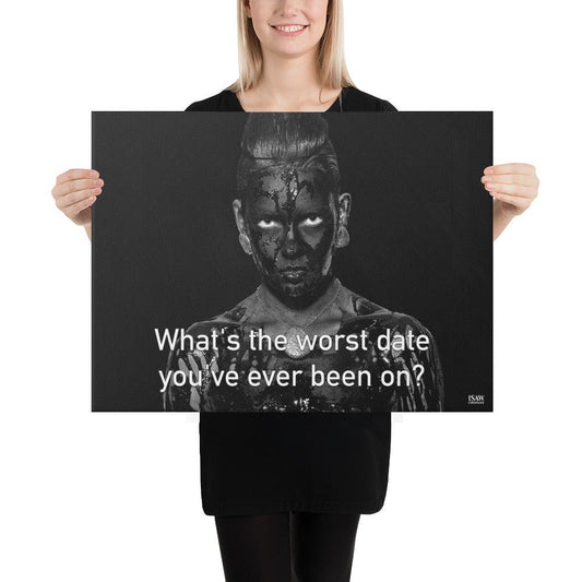 What's The Worst Date You've Ever Been On - Canvas Print