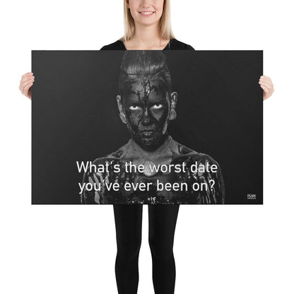What's The Worst Date You've Ever Been On - Canvas Print
