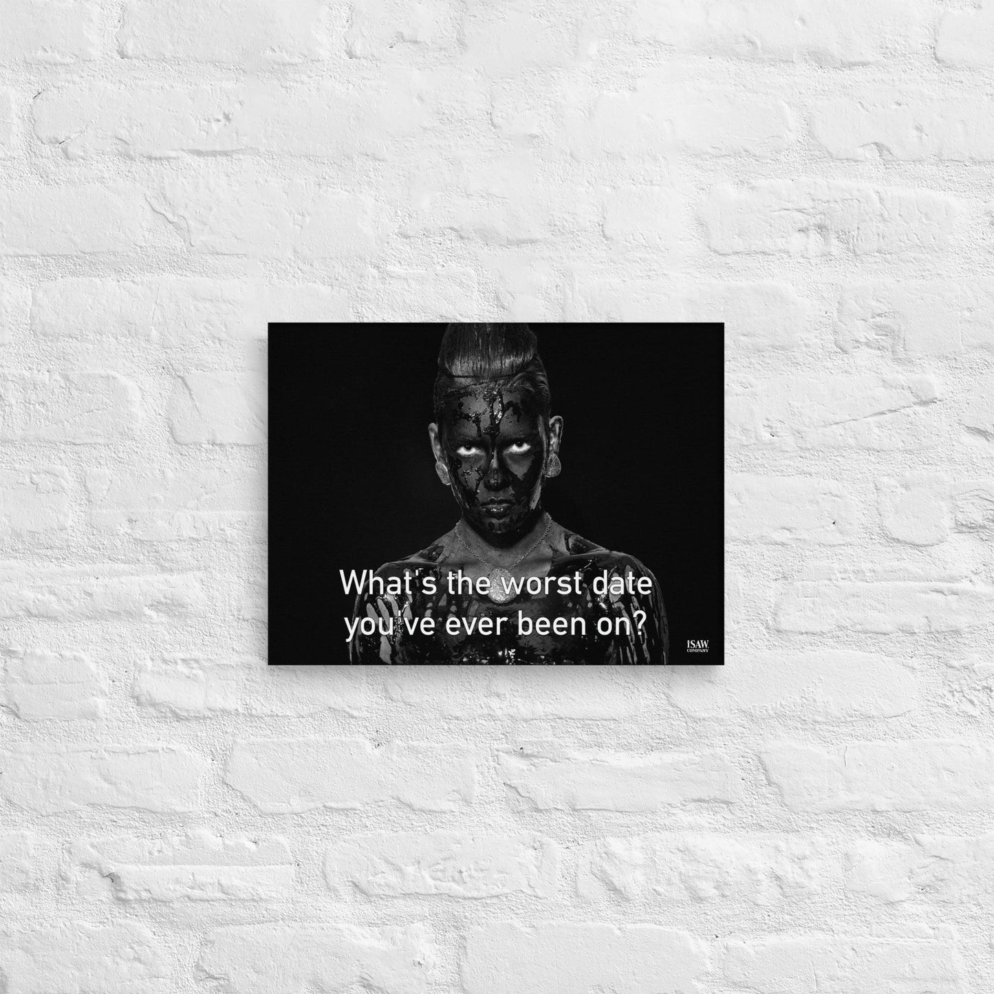 What's The Worst Date You've Ever Been On - Canvas Print