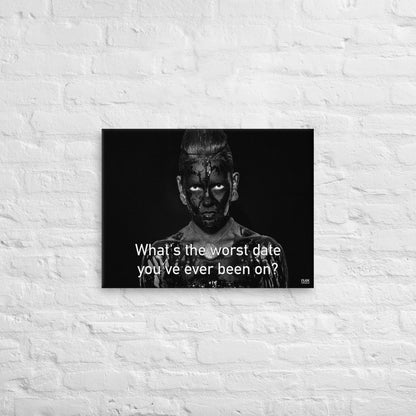 What's The Worst Date You've Ever Been On - Canvas Print