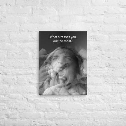 What Stresses You Out The Most - Canvas Print