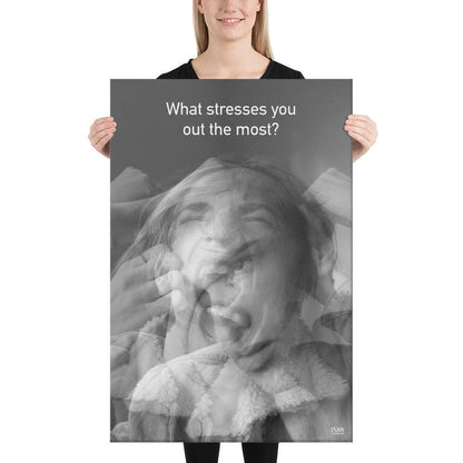 What Stresses You Out The Most - Canvas Print