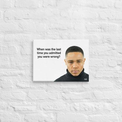 The Last Time You Admitted You Were Wrong - Canvas Print