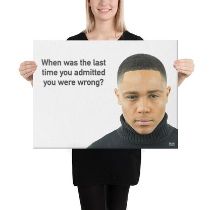 The Last Time You Admitted You Were Wrong - Canvas Print