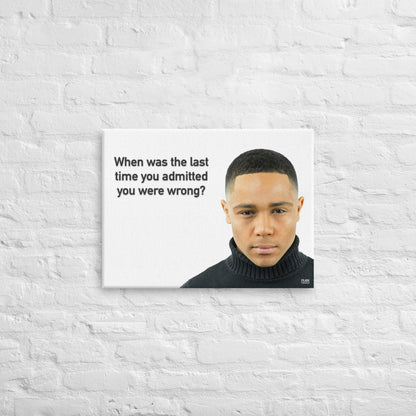 The Last Time You Admitted You Were Wrong - Canvas Print