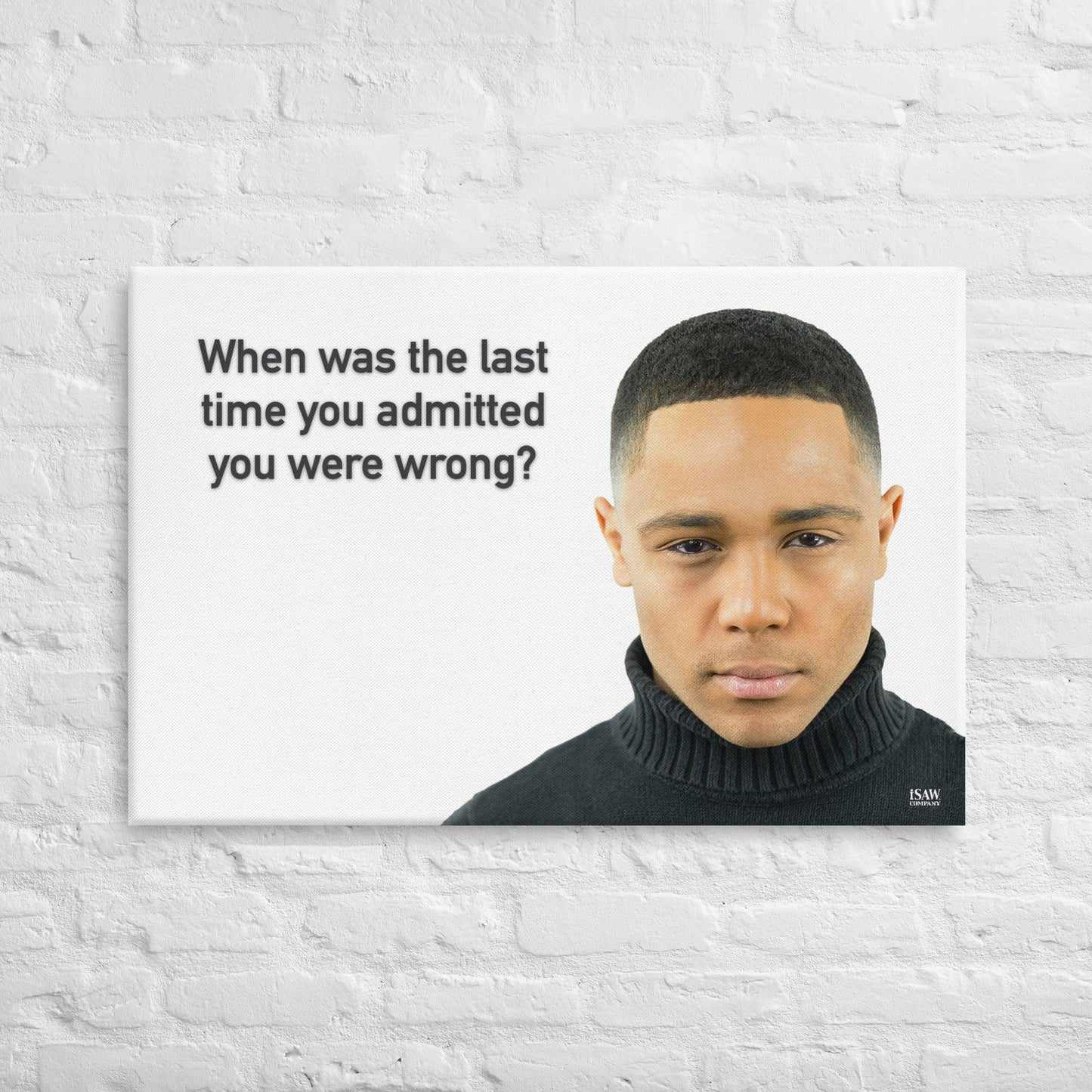 The Last Time You Admitted You Were Wrong - Canvas Print