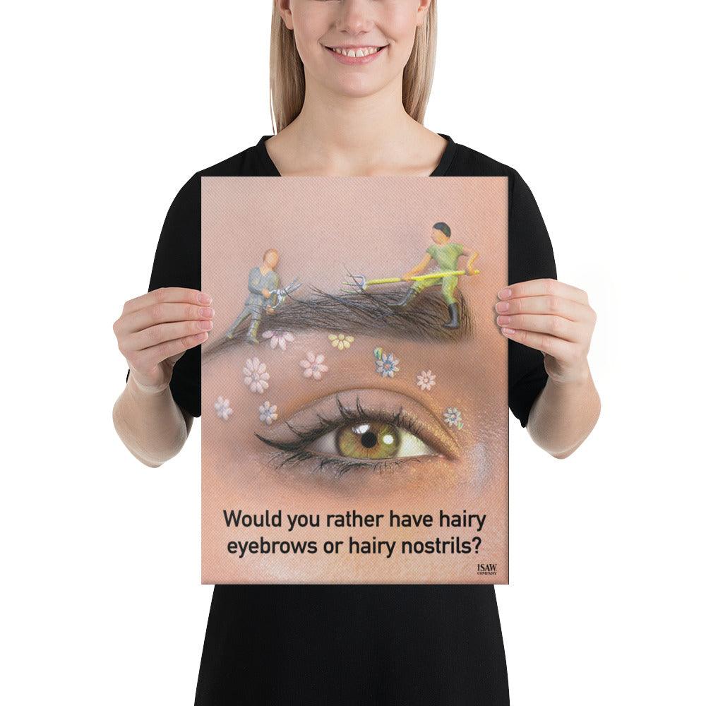 Hairy Eyebrows or Hairy Nostrils - Canvas Print