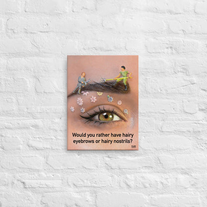 Hairy Eyebrows or Hairy Nostrils - Canvas Print