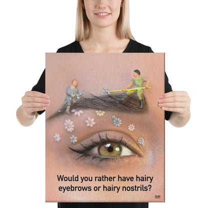 Hairy Eyebrows or Hairy Nostrils - Canvas Print