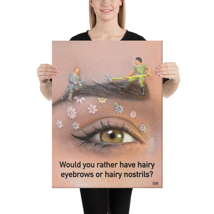 Hairy Eyebrows or Hairy Nostrils - Canvas Print